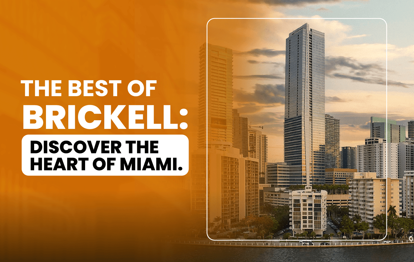 The Best of Brickell: Discover the Heart of Miami.