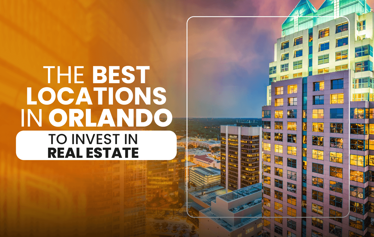 The Best Locations in Orlando to Invest in Real Estate: