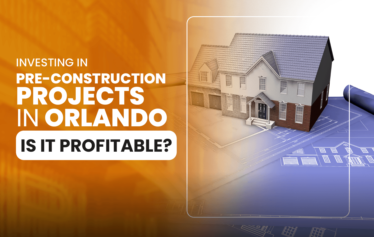 Investing in Pre-Construction Projects in Orlando: Is It Profitable?