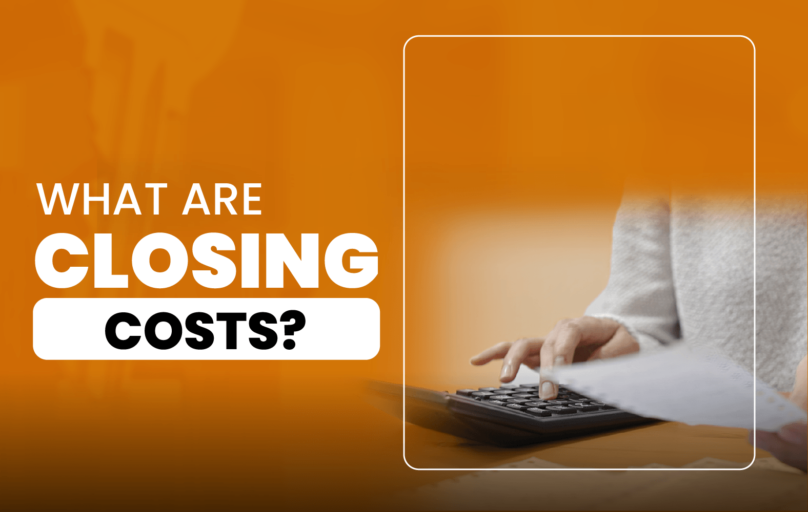 What Are Closing Costs?