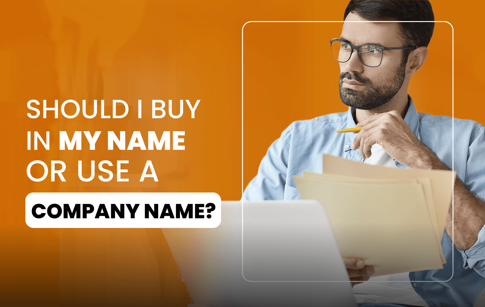 Should I Buy in My Name or Use a Company Name?