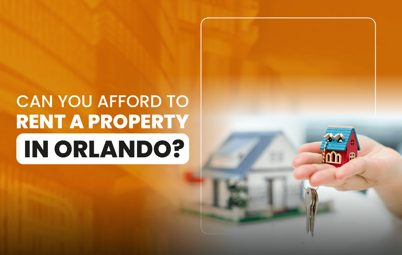 Can You Afford to Rent a Property in Orlando?