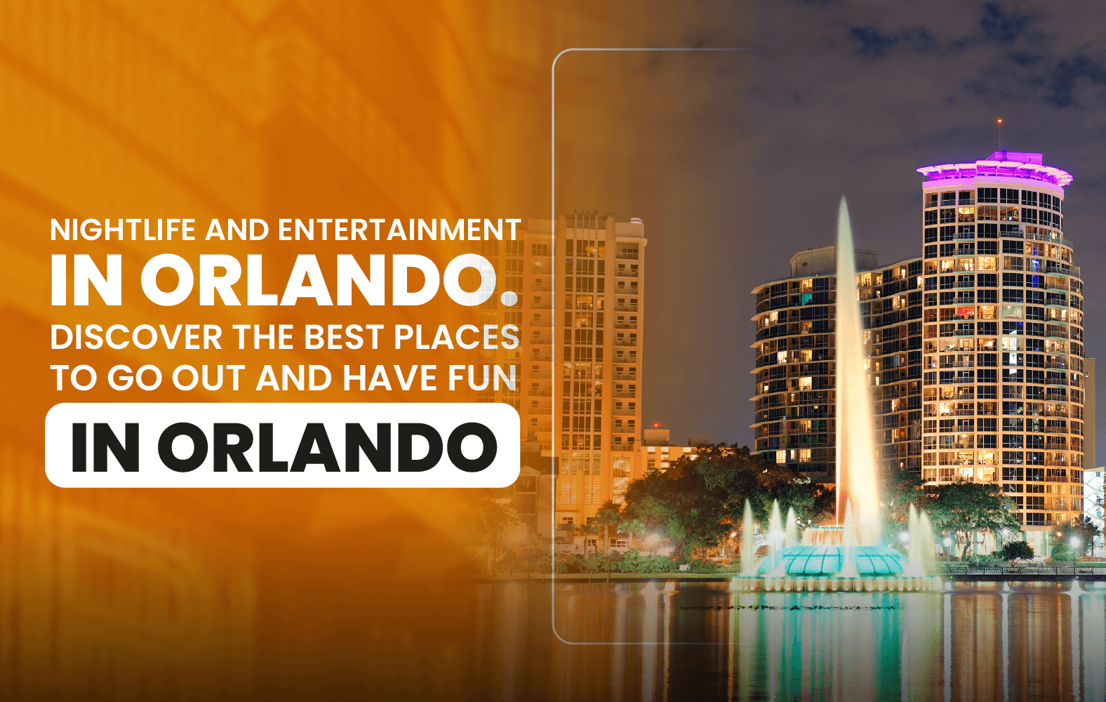 Nightlife and Entertainment in Orlando. Discover the Best Places to Go Out and Have  Fun in Orlando.