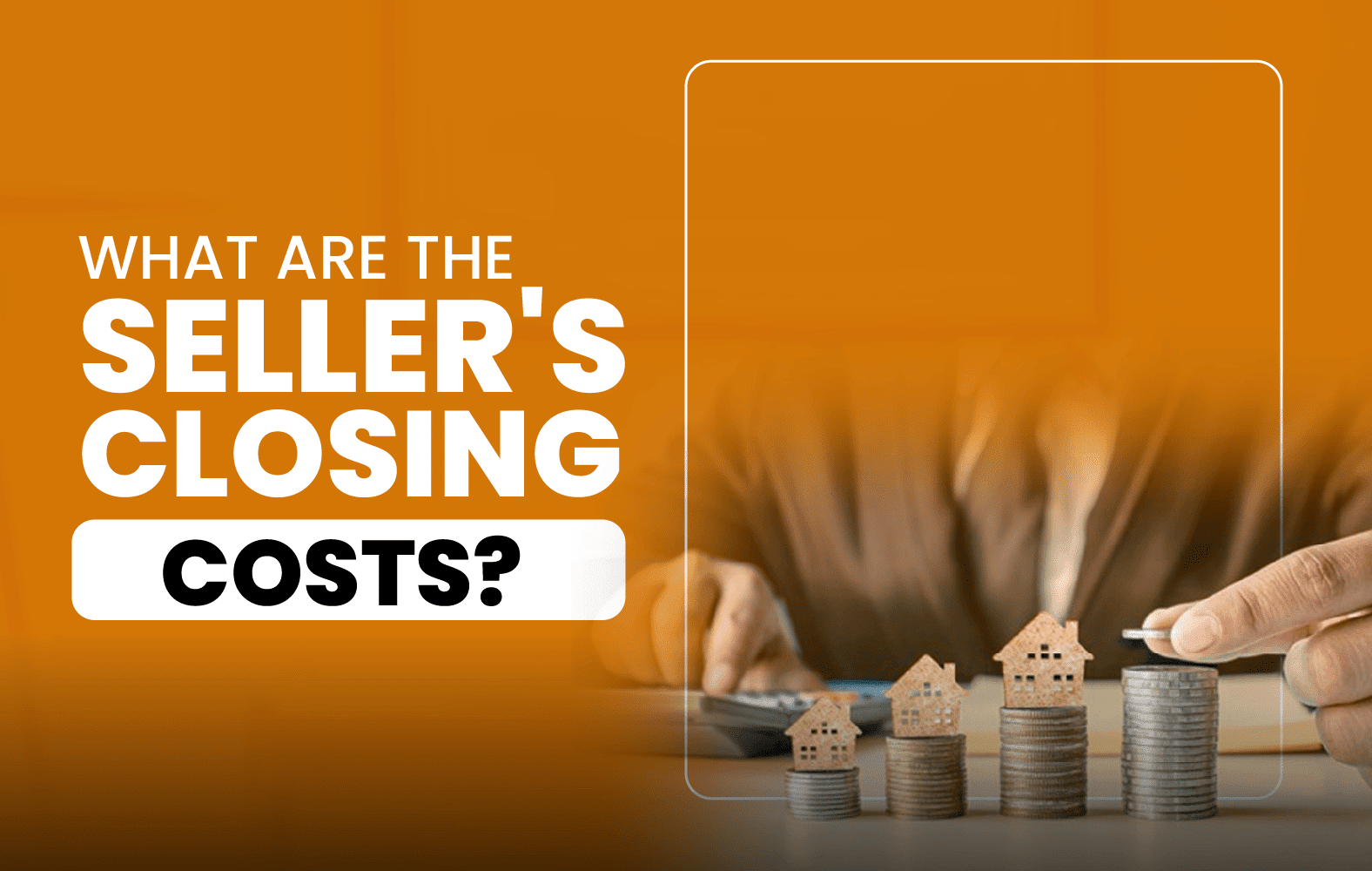 What Are the Seller’s Closing Costs?