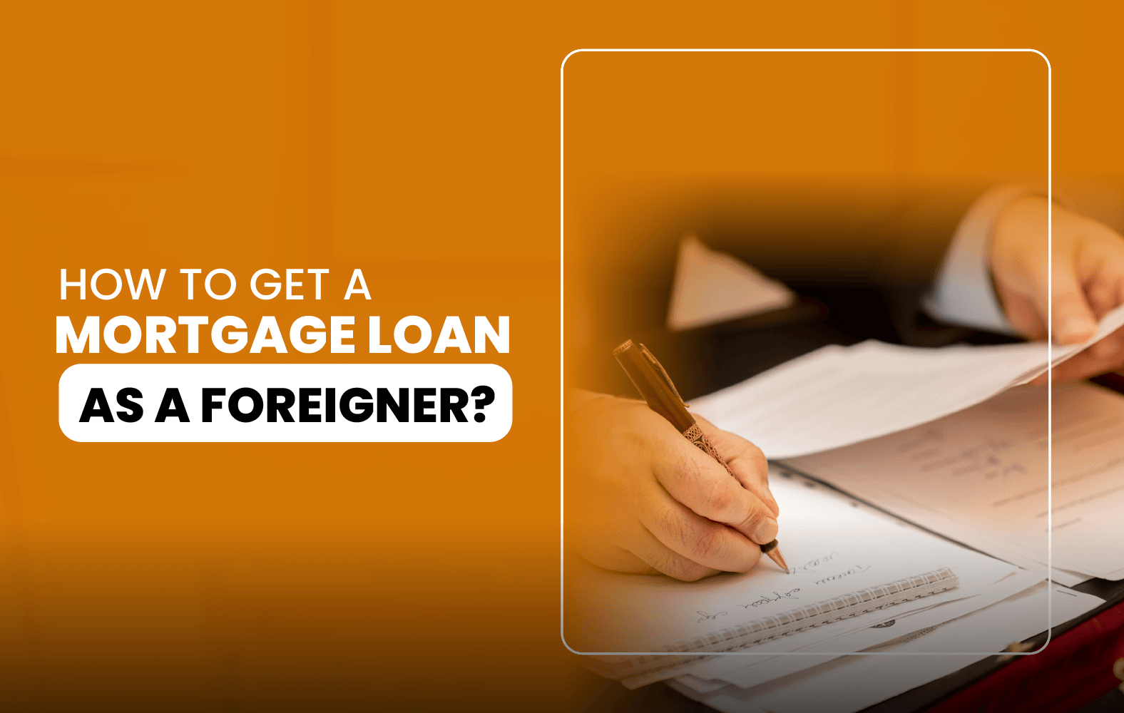 How to Get a Mortgage Loan as a Foreigner?