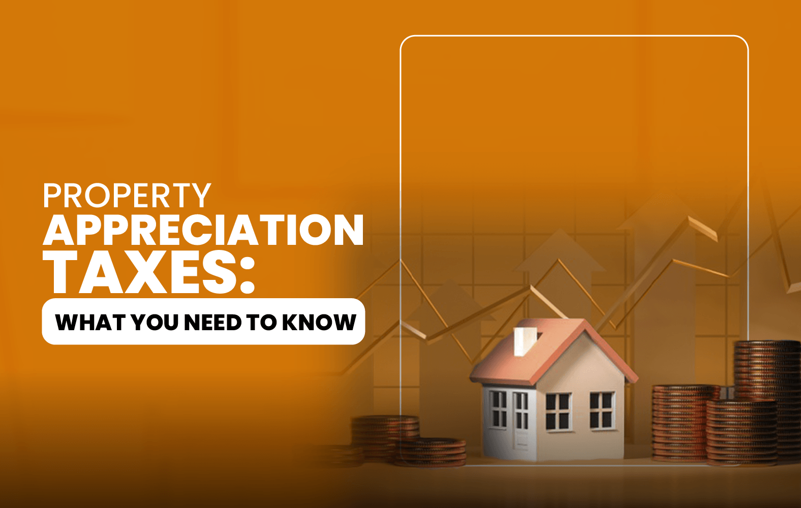 Property Appreciation Taxes: What You Need to Know