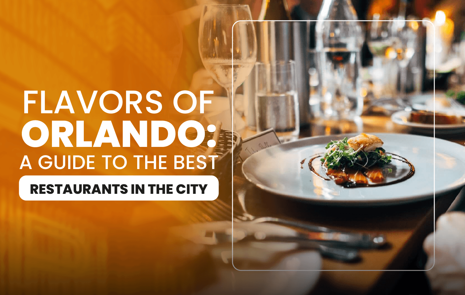 Flavors of Orlando: A Guide to the Best Restaurants in the City